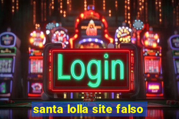 santa lolla site falso